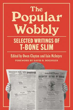 The Popular Wobbly: Selected Writings of T-Bone Slim de T-Bone Slim