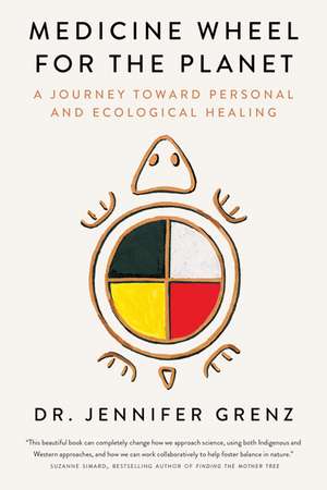 Medicine Wheel for the Planet: A Journey Toward Personal and Ecological Healing de Jennifer Grenz