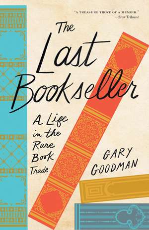 The Last Bookseller: A Life in the Rare Book Trade de Gary Goodman