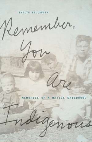 Remember, You Are Indigenous: Memories of a Native Childhood de Evelyn Bellanger