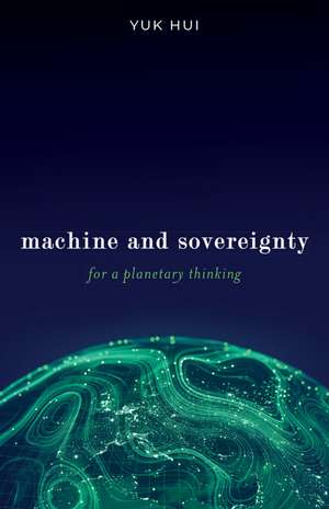 Machine and Sovereignty: For a Planetary Thinking de Yuk Hui