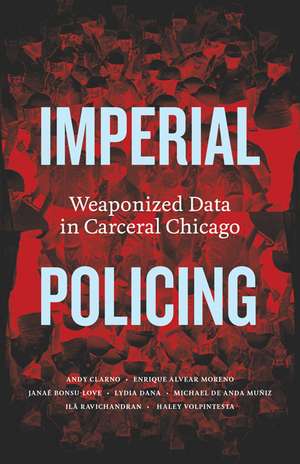 Imperial Policing: Weaponized Data in Carceral Chicago de Andy Clarno