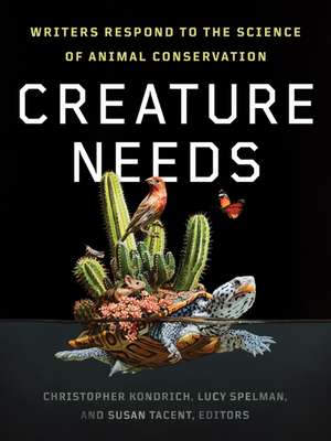 Creature Needs: Writers Respond to the Science of Animal Conservation de Christopher Kondrich