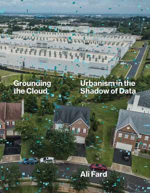 Grounding the Cloud: Urbanism in the Shadow of Data de Ali Fard