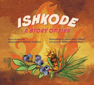 Ishkode: A Story of Fire de Evan Larson