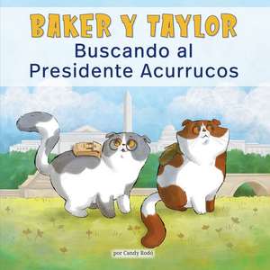 Baker Y Taylor: Buscando Al Presidente Acurrucos (Baker and Taylor: Searching for President Snuggles) (Library Edition) de Candy Rodó