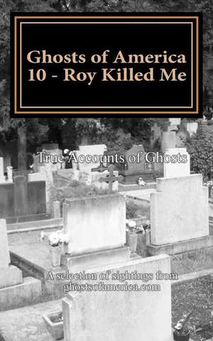 Ghosts of America 10 - Roy Killed Me de Nina Lautner