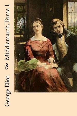 Middlemarch, Tome I de Mrs George Eliot