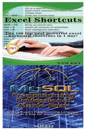 Excel Shortcuts & MySQL Programming Professional Made Easy de Sam Key