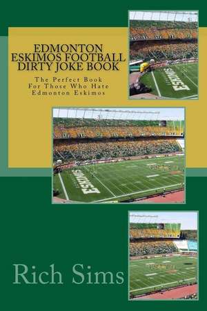 Edmonton Eskimos Football Dirty Joke Book de Rich Sims