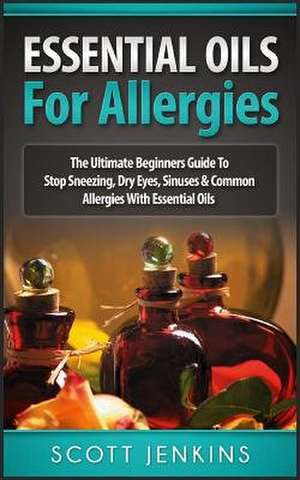 Essential Oils for Allergies de Scott Jenkins
