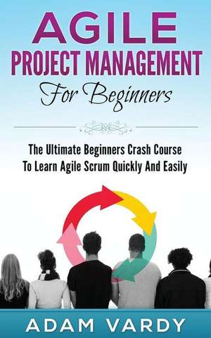 Agile Project Management for Beginners de Adam Vardy