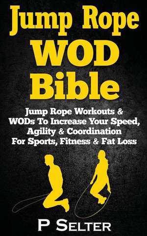 Jump Rope Wod Bible de P. Selter