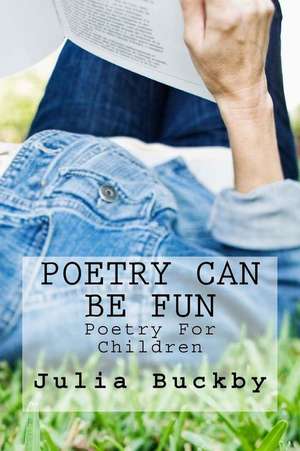 Poetry Can Be Fun de Julia Buckby