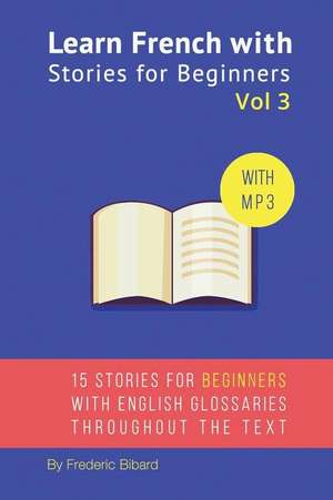 Learn French with Stories for Beginners Vol 3 de Frederic Bibard