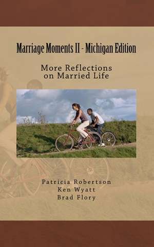 Marriage Moments II - Michigan Edition: More Reflections on Married Life de Patricia M. Robertson