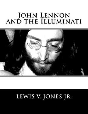 John Lennon and the Illuminati de Lewis V. Jones Jr