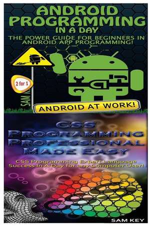 Android Programming in a Day! & CSS Programming Professional Made Easy de Sam Key