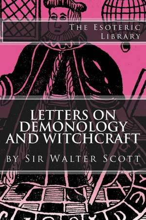 Letters on Demonology and Witchcraft (the Esoteric Library) de Sir Walter Scott