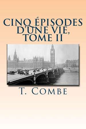 Cinq Episodes D'Une Vie, Tome II de Mrs T. Combe