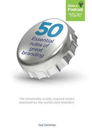 50 Essential Rules of Great Branding de Tad Dewree