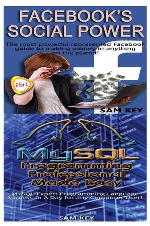 Facebook Social Power & MySQL Programming Professional Made Easy de Sam Key