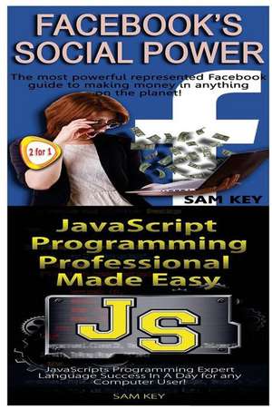 Facebook Social Power & JavaScript Professional Programming Made Easy de Sam Key