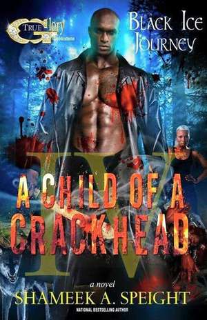 A Child of a Crackhead IV de Shameek Speight