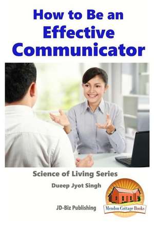 How to Be an Effective Communicator de Dueep Jyot Singh