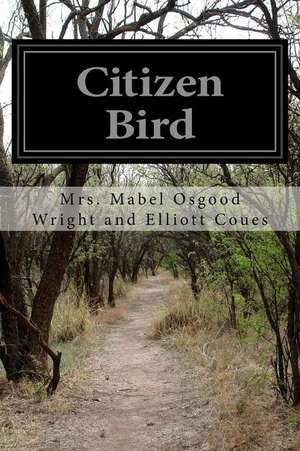 Citizen Bird de Mrs Mabel Osgood Wri And Elliott Coues