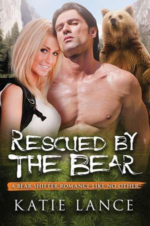 Rescued by the Bear de Katie Lance