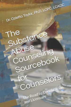 The Substance Abuse Counseling Sourcebook for Counselors de Dr Ozietta D. Taylor Ph. D.