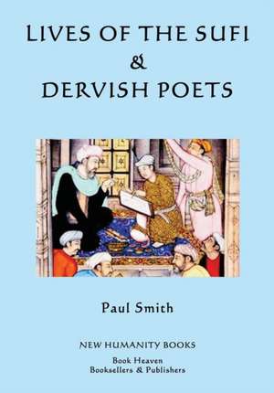 Lives of the Sufi & Dervish Poets de Paul Smith