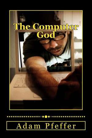 The Computer God de Adam Pfeffer