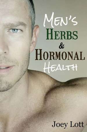 Men's Herbs and Hormonal Health de Joey Lott