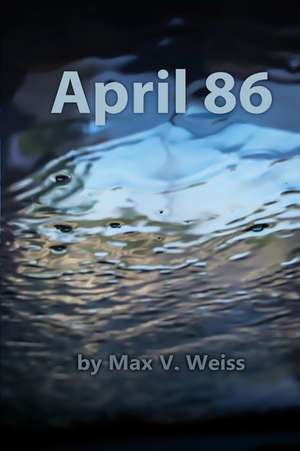 April 86 de Max V. Weiss