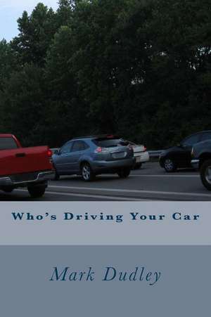 Who's Driving Your Car de Mark Dudley