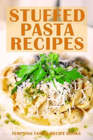 Stuffed Pasta Recipes de Tempting Tastes Recipe Books