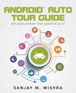 Android Auto Tour Guide de Sanjay M. Mishra