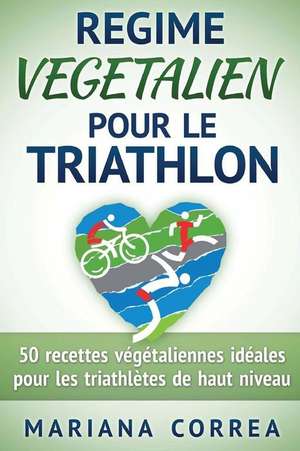 Regime Vegetalien Pour Le Triathlon de Mariana Correa