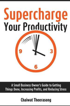 Supercharge Your Productivity de Chaiwat Theerasong