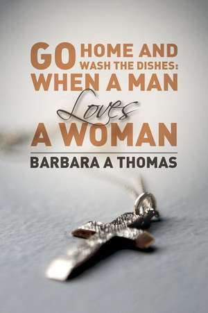 Go Home and Wash the Dishes de Barbara A. Thomas