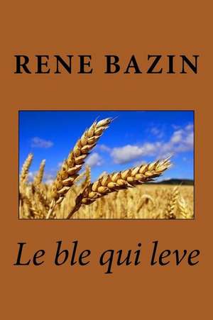 Le Ble Qui Leve de MR Rene Bazin