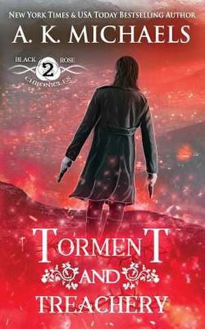 The Black Rose Chronicles, Torment and Treachery de A. K. Michaels