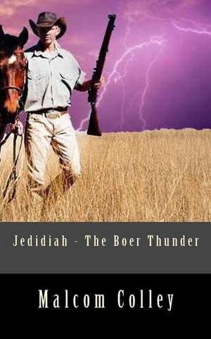 Jedidiah - The Boer Thunder de MR Malcom Colley