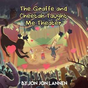 The Giraffe and Cheetah Taught Me Theater de Jon Jon Lannen