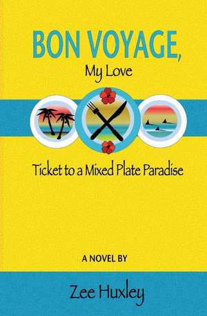 Bon Voyage, My Love: Ticket to a Mixed Plate Paradise de Zee Huxley