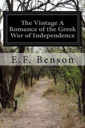 The Vintage a Romance of the Greek War of Independence de E. F. Benson