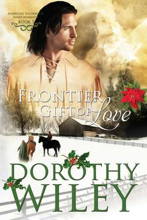 Frontier Gift of Love de Dorothy Wiley