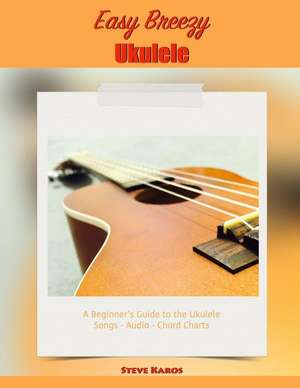 Easy Breezy Ukulele de Steve Karos